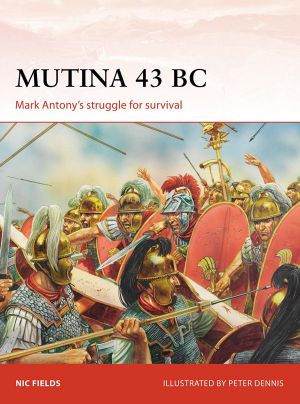 [Campaign 330] • Campaign [329] Mutina 43 BC · Mark Antony's Struggle for Survival